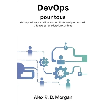 预订 DevOps pour tous: Guide pratique pour débutants sur l’informatique, le travail d’équipe et l’amélioration con
