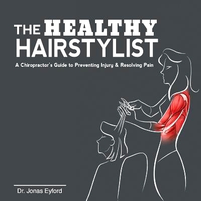 预订 The Healthy Hairstylist: A Chiropractor’s Guide to Preventing Injury & Resolving Pain: 9780995090217