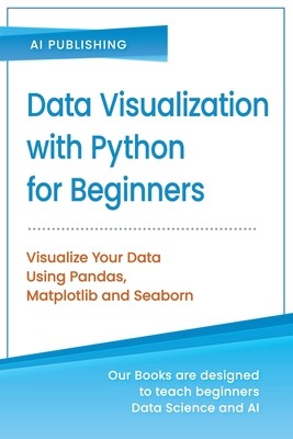 【预订】Data Visualization with Python for Beginners: Visualize Your Data using Pandas, Matplotlib and Seaborn