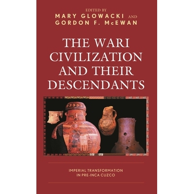 预订 The Wari Civilization and Their Descendants: Imperial Transformation in Pre-Inca Cuzco 瓦里文明及其后裔:前印加库斯