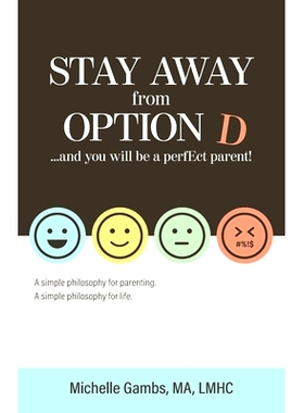 预订 Stay Away from Option D...and You Will Be a Perfect Parent: A Simple Philosophy for Parenting. A Simple Philosophy