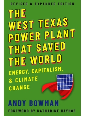 预订 The West Texas Power Plant That Saved the World: Energy, Capitalism, and Climate Change, Revised and Expanded Editi