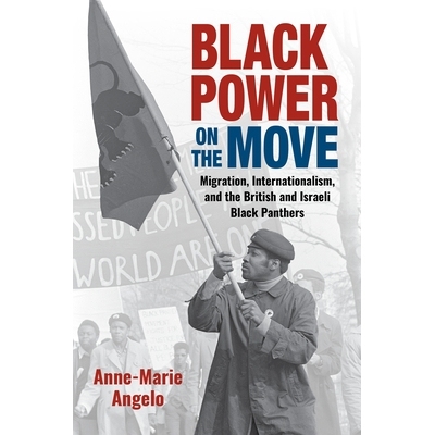 预订 Black Power on the Move: Migration, Internationalism, and the British and Israeli Black Panthers 黑人力量在行动：移