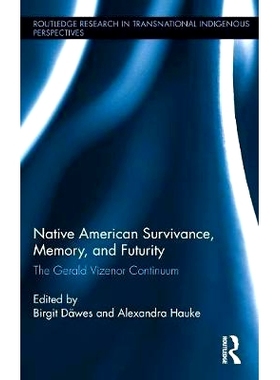 预订 Native American Survivance, Memory, and Futurity: The Gerald Vizenor Continuum 本土美国人的生存、记忆与未来：杰拉尔
