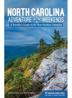 预订 North Carolina Adventure Weekends: A Traveler’s Guide to the Best Outdoor Getaways 北卡罗来纳州冒险*：旅行者指南*
