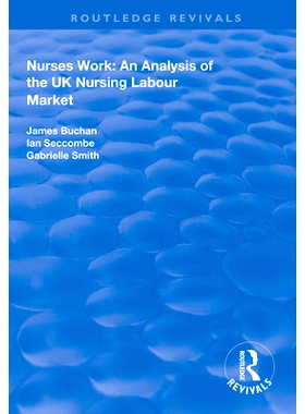 预订 Nurses Work: An Analysis of the UK Nursing Labour Market 护士工作：英国护理劳动力市场分析: 9781138326590