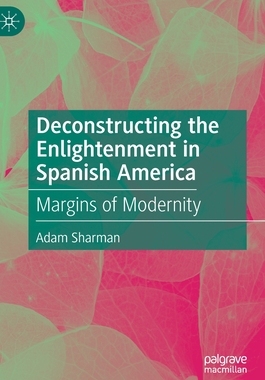 【预订】Deconstructing the Enlightenment in Spanish America
