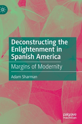 【预订】Deconstructing the Enlightenment in Spanish America