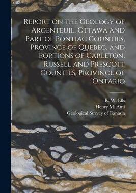 [预订]Report on the Geology of Argenteuil, Ottawa and Part of Pontiac Counties, Province of Quebec, and Po 9781015180048
