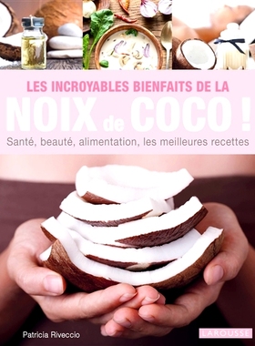 预订 Les incroyables bienfaits de la noix de coco ! : santé, beauté, alimentation, les meilleures recettes 椰子的功效
