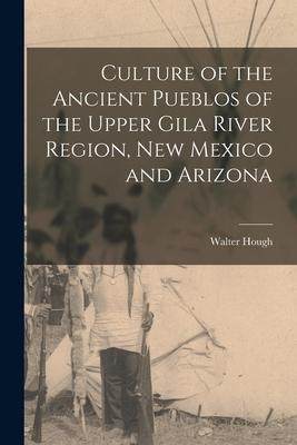 [预订]Culture of the Ancient Pueblos of the Upper Gila River Region, New Mexico and Arizona 9781016581271