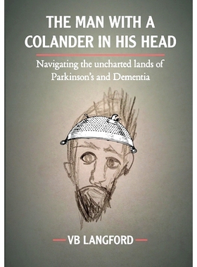 预订 The Man with a Colander in his Head: Navigating the unchartered lands of Parkinson’s and Dementia: 9781527289383