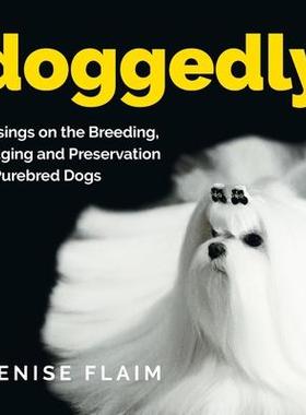 [预订]Doggedly: Musings on the Breeding, Judging and Preservation of Purebred Dogs 9781943824472