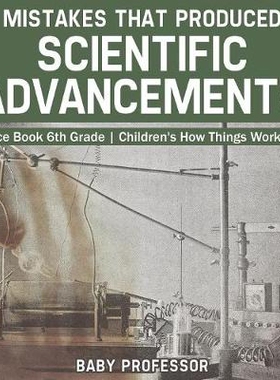 预订 Mistakes that Produced Scientific Advancements - Science Book 6th Grade - Children’s How Things Work Books: 978154