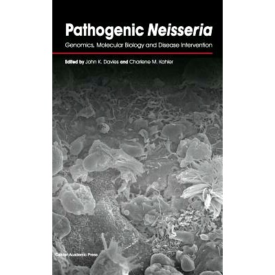 预订 Pathogenic Neisseria: Genomics, Molecular Biology and Disease Intervention: Genomics, Molecular Biology and Disease