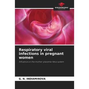 预订 Respiratory viral infections in pregnant women: Influence on the mother-placenta-fetus system 孕妇呼吸道病毒感染：
