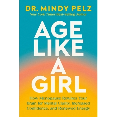 预订 Age Like a Girl: How Menopause Rewires Your Brain for Mental Clarity, Increased Confidence, and Renewed Energy: 978