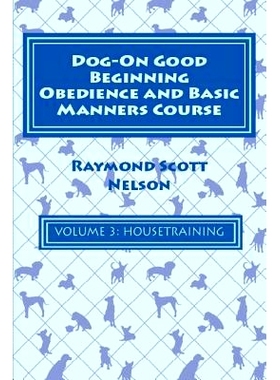 预订 Dog-On Good Beginning Obedience and Basic Manners Course Volume 3: Volume 3: Housetraining: 9781533291899