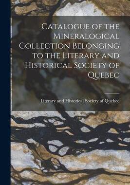 [预订]Catalogue of the Mineralogical Collection Belonging to the Literary and Historical Society of Quebec 9781015062146