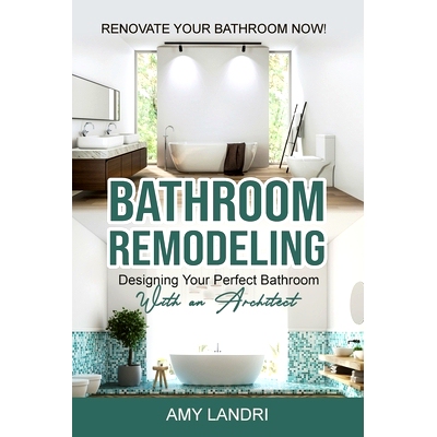预订 Bathroom Remodeling: Designing Your Perfect Bathroom with an Architect Renovate Your Bathroom Now!