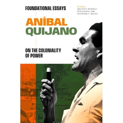 预订 Aníbal Quijano: Foundational Essays on the Coloniality of Power 阿尼巴尔·基哈诺: 9781478026099