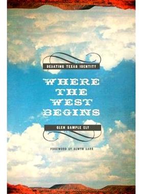 预订 Where the West Begins: Debating Texas Identity 西部始于何处：关于德克萨斯州身份的争论（丛书）: 9781682830123