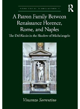 预订 A Patron Family Between Renaissance Florence, Rome, and Naples: The Del Riccio in the Shadow of Michelangelo 文艺复