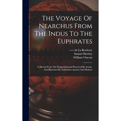 预订 The Voyage Of Nearchus From The Indus To The Euphrates: Collected From The Original Journal Preserved By Arrian, An