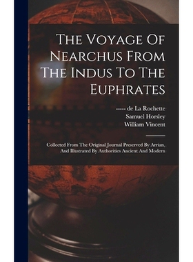 预订 The Voyage Of Nearchus From The Indus To The Euphrates: Collected From The Original Journal Preserved By Arrian, An