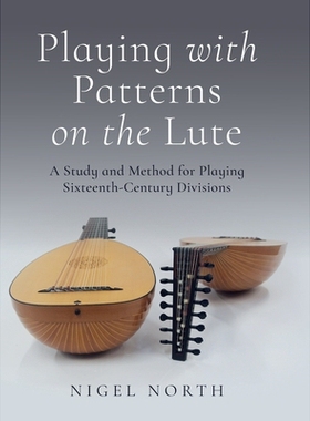 预订 Playing with Patterns on the Lute: A Study and Method for Playing Sixteenth-Century Divisions 鲁特琴上的模式游戏：1