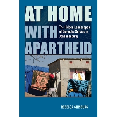 预订 At Home with Apartheid 在家实行种族隔离：约翰内斯堡家政服务的隐秘景观: 9780813946436