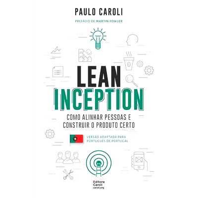 预订 Lean Inception: como alinhar pessoas e construir o produto certo (PT-PT): 9786586660098