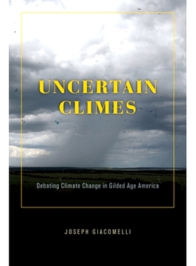 预订 Uncertain Climes: Debating Climate Change in Gilded Age America 不确定的气候：讨论镀金时代美国的气候变化: 978022682