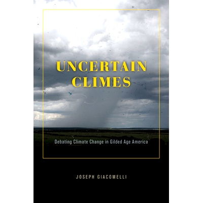 预订 Uncertain Climes: Debating Climate Change in Gilded Age America 不确定的气候：讨论镀金时代美国的气候变化: 978022682