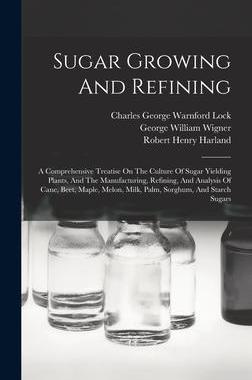 [预订]Sugar Growing And Refining: A Comprehensive Treatise On The Culture Of Sugar Yielding Plants, And Th 9781015953000