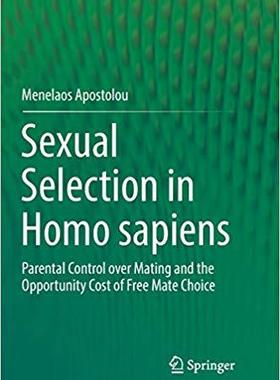 【预售】Sexual Selection in Homo sapiens: Parental Control over Mating and the Opportunity Cost of Free Mate Choice