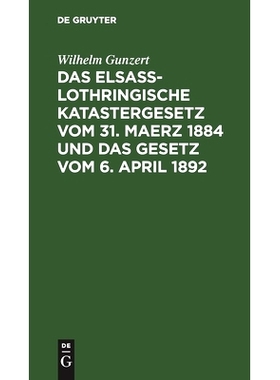 预订 Das Elsaß-Lothringische Katastergesetz vom 31. Maerz 1884 und das Gesetz vom 6. April 1892: Lois sur le Renouvelle