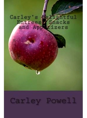 预订 Carley’s Delightful Entrees, Snacks and Appetizers: 9781499642926