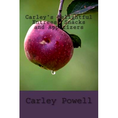 预订 Carley’s Delightful Entrees, Snacks and Appetizers: 9781499642926