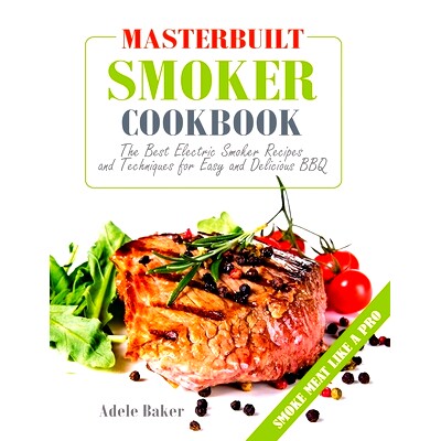 预订 Masterbuilt Smoker Cookbook: The Best Electric Smoker Recipes and Technique for Easy and Delicious BBQ