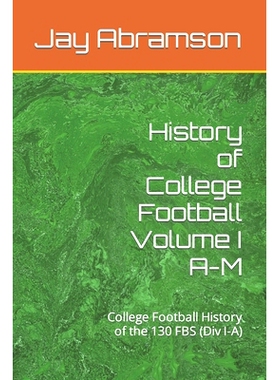 预订 History of College Football Volume I A-M: College Football History of the 130 FBS (Div I-A): 9798487373359