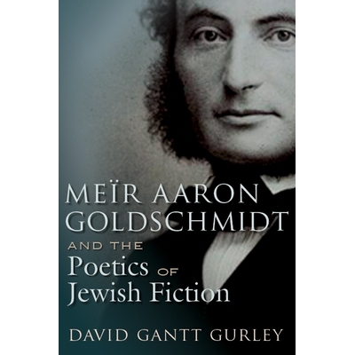预订 Meir Aaron Goldschmidt and the Poetics of Jewish Fiction 梅厄·亚伦·歌德施密特与犹太小说诗学（精装）（丛书）: 9780