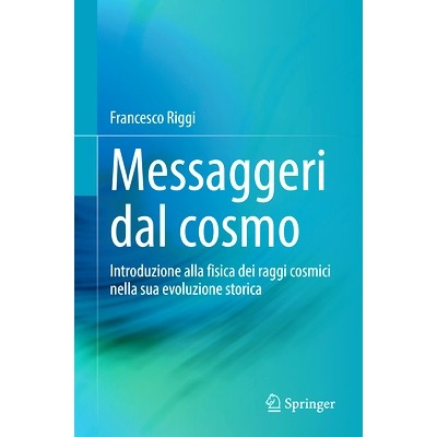 预订 Messaggeri dal cosmo: Introduzione alla fisica dei raggi cosmici nella sua evoluzione storica 来自宇宙的信使：宇宙