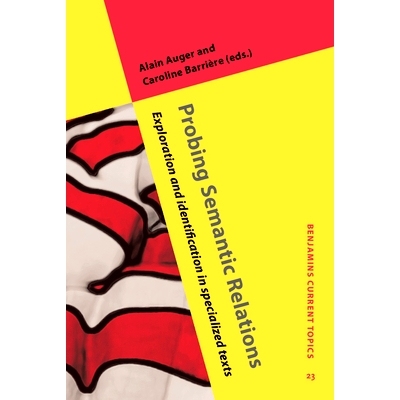 预订 Probing Semantic Relations: Exploration and identification in specialized texts: 9789027222534