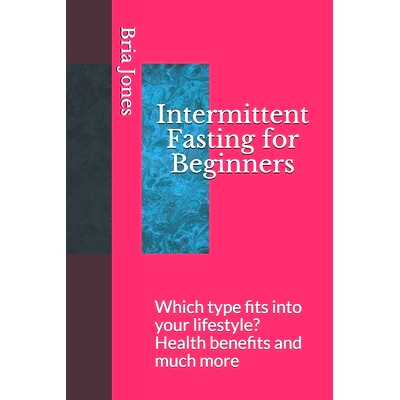 预订 Intermittent Fasting for Beginners: Which type fits into your lifestyle? Health benefits and much more: 97810742980