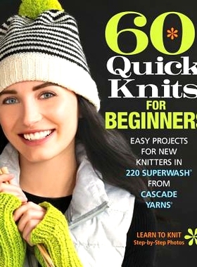预订 60 Quick Knits for Beginners: Easy Projects for New Knitters in 220 Superwash(r) from Cascade Yarns(r): 97819420218