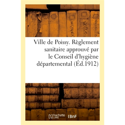预订 Ville de Poissy. Règlement sanitaire approuvé par le Conseil d’hygiène départemental 普瓦西镇。经部门卫生委员