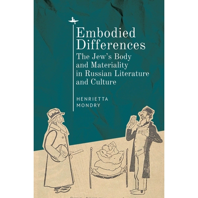 预订 Embodied Differences: The Jew’s Body and Materiality in Russian Literature and Culture 体现的差异：俄罗斯文学文化