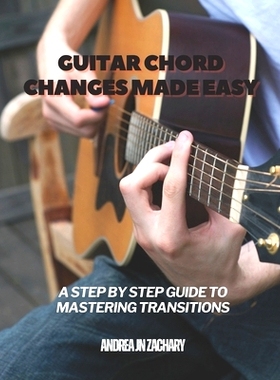 预订 Guitar Chord Changes Made Easy: A Step by Step Guide to Mastering Transitions: 9798333169822