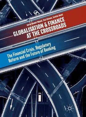 【预订】Globalisation and Finance at the Crossroads: The Financial Crisis, Regulatory Reform and the Future of Ban...